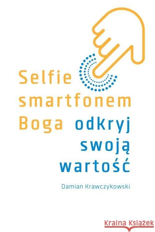Selfie smartfonem Boga Odkryj swoją wartość Krawczykowski Damian 9788380653399 Święty Wojciech