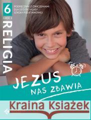 Katechizm SP 6 Jezus nas zbawia cz.2 2021 s. Beata Zawiślak, ks. dr Marcin Wojtasik 9788380653986