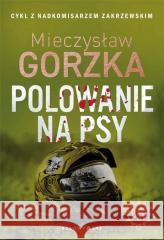 Polowanie na psy. Cykl Wściekłe psy Mieczysław Gorzka 9788380746978