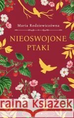 Nieoswojone ptaki Maria Rodziewiczówna 9788380747890