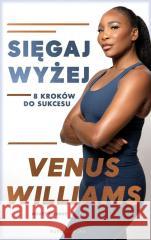 Sięgaj wyżej. 8 kroków do sukcesu Myatt Murphy, Venus Williams 9788380748811