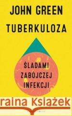 Tuberkuloza. Śladami zabójczej infekcji Green John 9788380748873