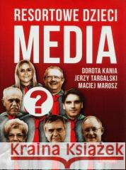 Resortowe dzieci. Media w.2 Dorota Kania, Jerzy Targalski, Maciej Marosz 9788380797000