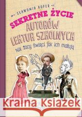 Sekretne życie autorów lektur szkolnych w.2 Sławomir Koper 9788380797413