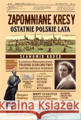 Zapomniane Kresy. Ostatnie polskie lata Sławomir Koper 9788380798113