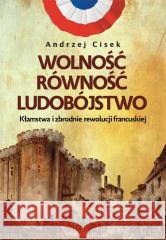 Wolność, równość, ludobójstwo Andrzej Cisek 9788380798731