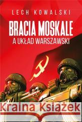 Bracia Moskale a Układ Warszawski Lech Kowalski 9788380798830