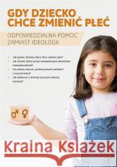 Gdy dziecko chce zmienićpłeć Paulina Kwietniewicz 9788380799769