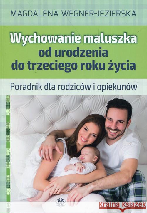 Wychowanie maluszka od urodzenia do trzeciego roku Wegner-Jezierska Magdalena 9788380800441 Harmonia