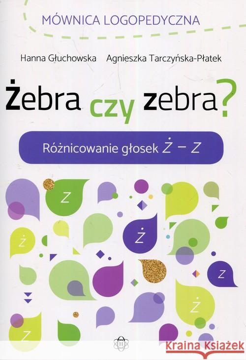 Żebra czy zebra? Różnicowanie głosek Ż - Z Głuchowska Hanna Tarczyńska-Płatek Agnieszka 9788380800540 Harmonia