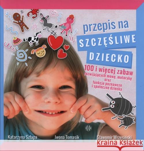 Przepis na szczęśliwe dziecko Szłapa Katarzyna Tomasik Iwona Wrzesiński Sławomir 9788380800618 Harmonia