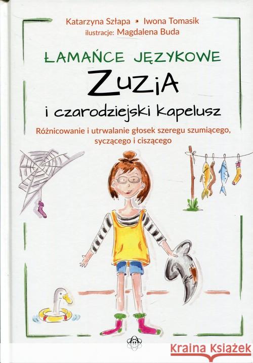 Łamańce językowe. Zuzia i czarodziejski kapelusz Szłapa Katarzyna Tomasik Iwona 9788380801776 Harmonia