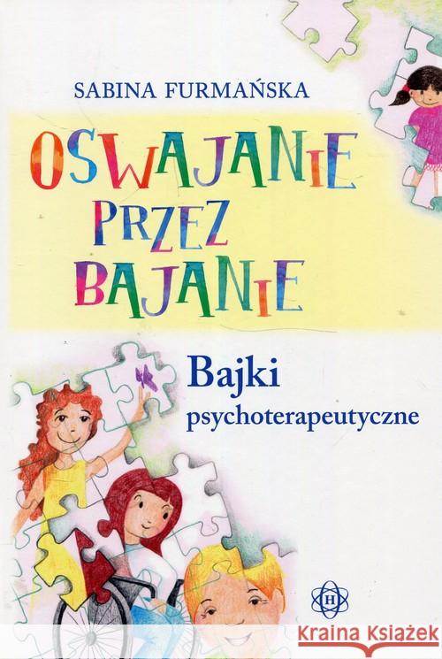 Oswajanie przez bajanie. Bajki psychoterapeutyczne Furmańska Sabina 9788380801899 Harmonia