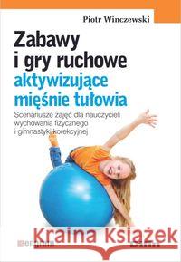 Zabawy i gry ruchowe aktywizujące mięśnie tułowia Winczewski Piotr 9788380851351 Difin