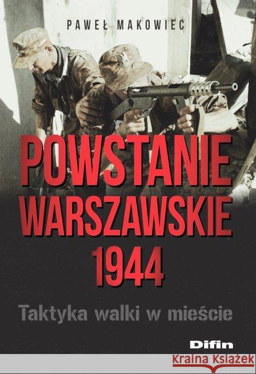 Powstanie Warszawskie 1944. Taktyka walki w mieści Makowiec Paweł 9788380852624 Difin