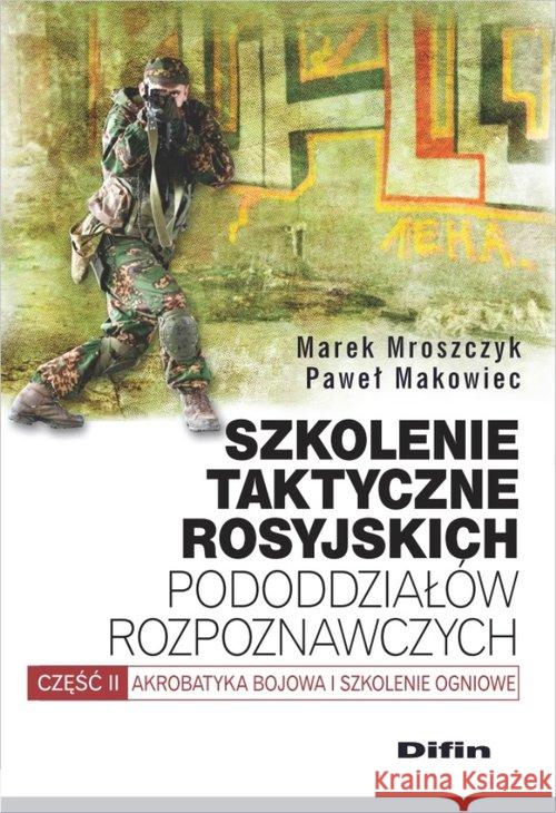 Szkolenie taktyczne rosyjskich pododdziałów... Mroszczyk Marek Makowiec Paweł 9788380853706 Difin