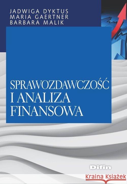 Sprawozdawczość i analiza finansowa Dyktus Jadwiga Gaertner Maria Malik Barbara 9788380854512