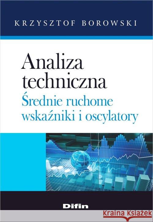 Analiza techniczna. Średnie ruchome, wskaźniki... Borowski Krzysztof 9788380854772 Difin