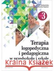 Terapia logopedyczna i pedagogiczna cz.3 Anna Radwańska Aleksandra Sobolewska-Kędzior 9788380855748