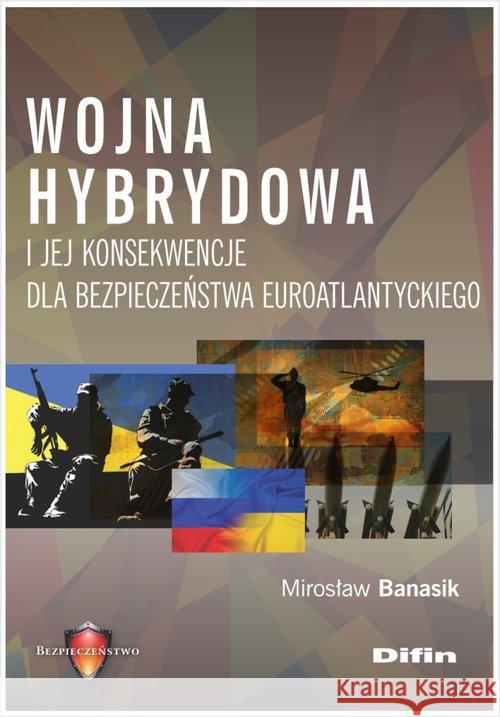 Wojna hybrydowa i jej konsekwencje... Banasik Mirosław 9788380855762 Difin