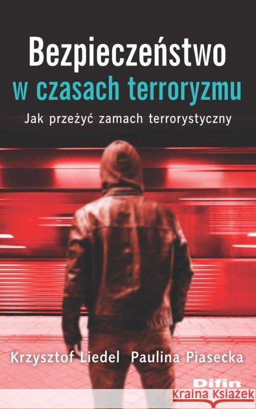 Bezpieczeństwo w czasach terroryzmu. Liedel Krzysztof Piasecka Paulina 9788380856097 Difin