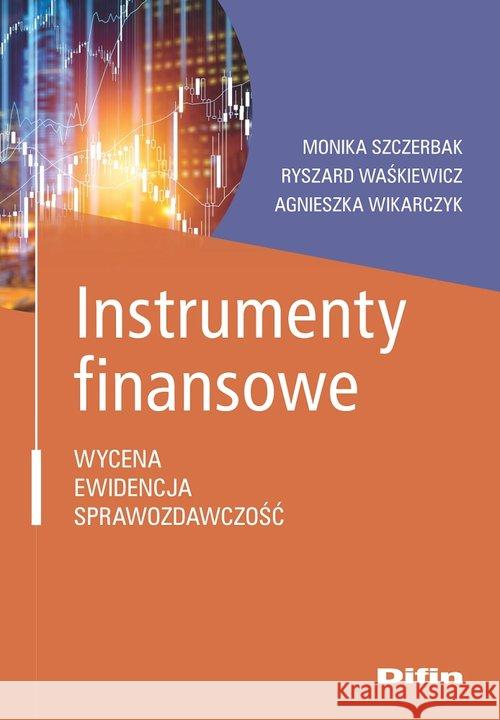 Instrumenty finansowe Szczerbak Monika Waśkiewicz Ryszard Wikarczyk Agnieszka 9788380856332 Difin