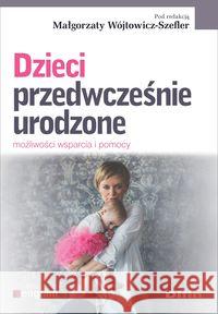 Dzieci przedwcześnie urodzone Wójtowicz-Szefler Małgorzata redakcja naukowa 9788380857520