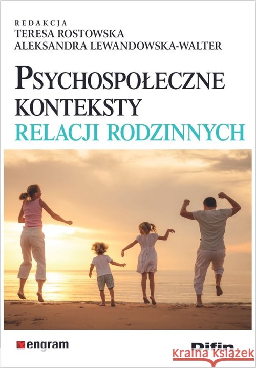 Psychospołeczne konteksty relacji rodzinnych Rostowska Teresa Lewandowska-Walter Aleksandra 9788380857681