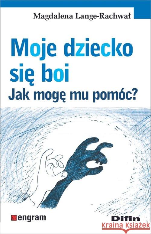 Moje dziecko się boi. Jak mogę mu pomóc? Lange-Rachwał Magdalena 9788380858718