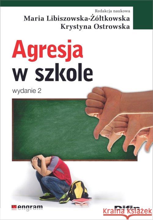 Agresja w szkole w.2 Libiszowska-Żółtkowska Maria Ostrowska Krystyna redakcja naukowa 9788380859098 Difin