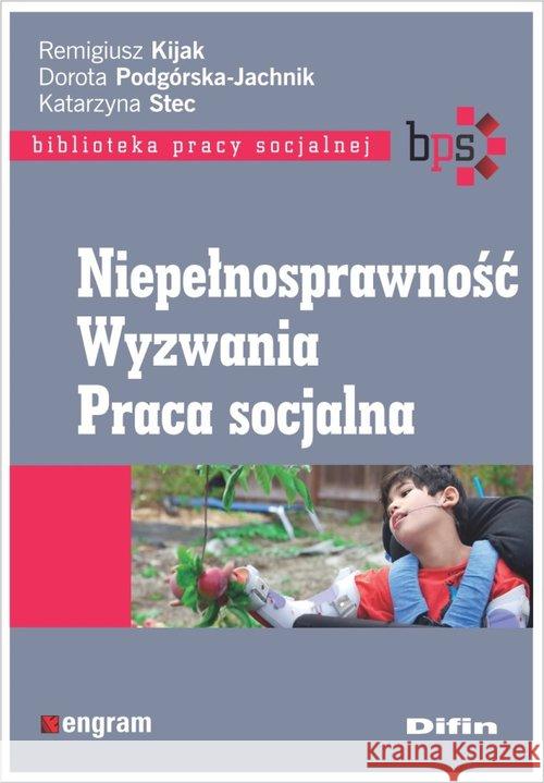 Niepełnosprawność. Wyzwania. Praca socjalna Kijak Remigiusz Podgórska-Jachnik Dorota Stec Katarzyna redakcja naukowa 9788380859425