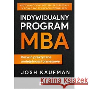 Indywidualny program MBA. Rozwiń praktyczne umiejętności biznesowe KAUFMAN JOSH 9788380877887