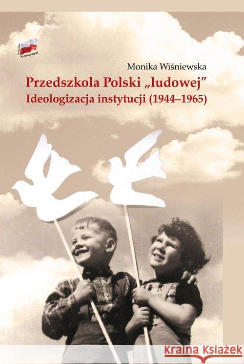 Przedszkola Polski ludowej. Ideologizacja... Wiśniewska Monika 9788380906563 IPN