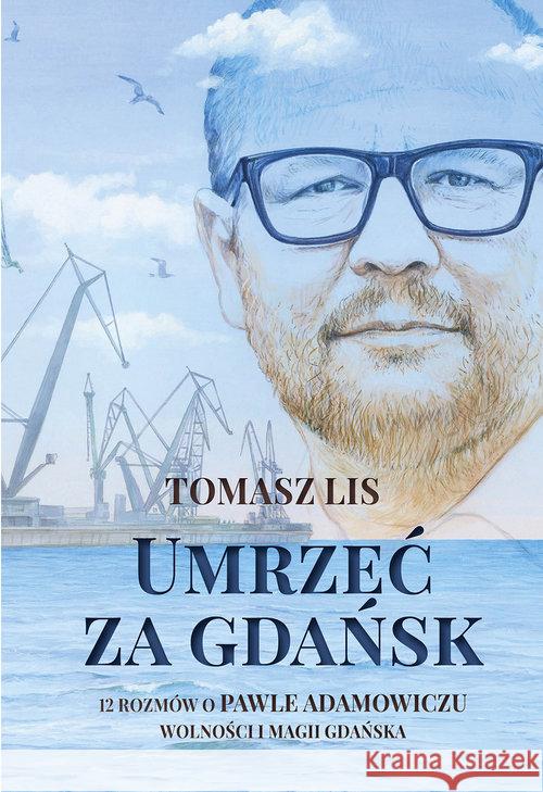 Umrzeć za Gdańsk Lis Tomasz 9788380917101 Ringier Axel Springer