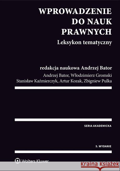 Wprowadzenie do nauk prawnych. Leksykon tematyczny Bator Andrzej Gromski Włodzimierz Kaźmierczyk Stanisław 9788380925427 Wolters Kluwer