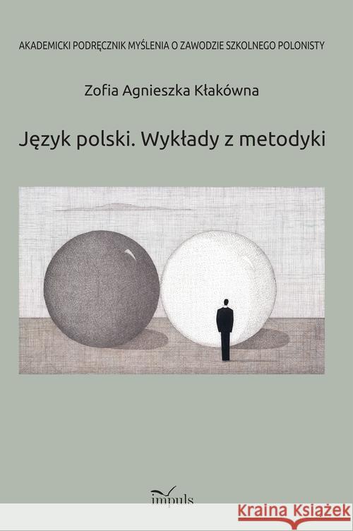 Język polski. Wykłady z metodyki Kłakówna Agnieszka 9788380951242 Impuls