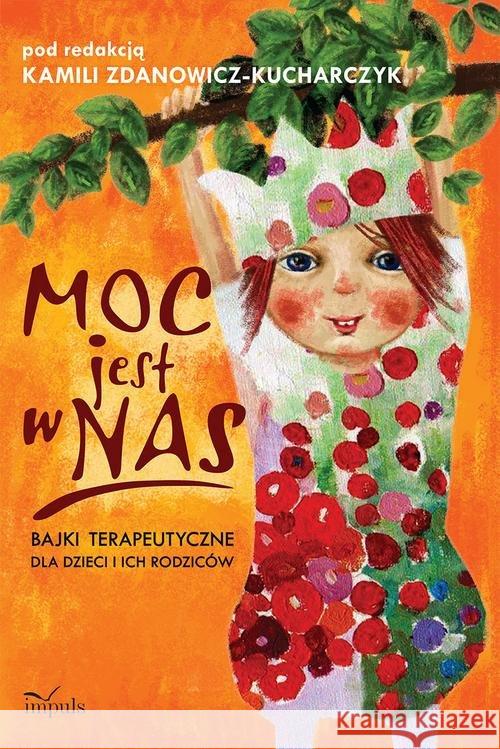 Moc jest w nas. Bajki terapeutyczne dla dzieci i i Zdanowicz-Kucharczyk Kamil 9788380956339 Impuls