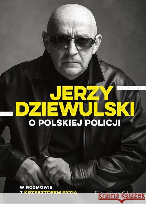 Jerzy Dziewulski o polskiej policji Dziewulski Jerzy 9788380971219