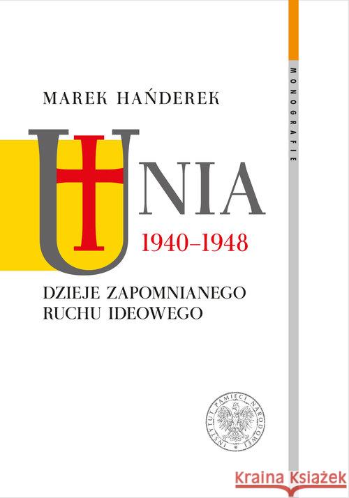 Unia 1940-1948. Dzieje zapomnianego ruchu ideowego Hańderek Marek 9788380985674 IPN