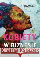 Kobiety w biznesie Małgorzata Rutkowska, Anna Maria Kamińska 9788381021111