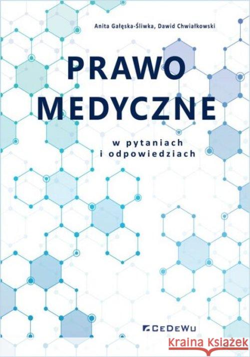 Prawo medyczne w pytaniach i odpowiedziach. Gałęska-Śliwka Anita Chwiałkowski Dawid 9788381023559 CeDeWu