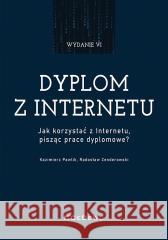Dyplom z internetu. Jak korzystać z Internetu.. Kazimierz Pawlik, Radosław Zenderowski 9788381026086