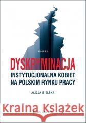 Dyskryminacja instytucjonalna kobiet na polskim.. Alicja Sielska 9788381026628