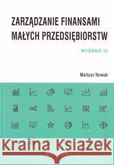 Zarządzanie finansami małych przedsiębiorstw w.3 Mariusz Nowak 9788381026741