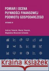 Pomiar i ocena płynności finansowej podmiotu gosp. Andrzej Tokarski, Maciej Tokarski, Magdalena Mosi 9788381027120