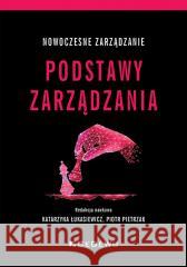 Nowoczesne zarządzanie. Podstawy zarządzania Katarzyna Łukasiewicz, Piotr Pietrzak 9788381027472