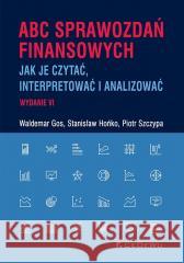 ABC sprawozdań finansowych w.6 Waldemar Gos, Staniaław Hońko, Piotr Szczypa 9788381027496