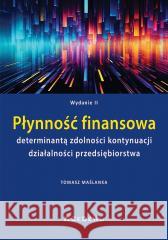 Płynność finansowa determinantą zdolności... Tomasz Maślanka 9788381028356