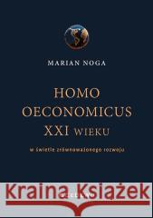 Homo oeconomicus XXI wieku Marian Noga 9788381028721