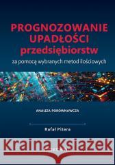Prognozowanie upadłości przedsiębiorstw... Rafał Pitera 9788381029421